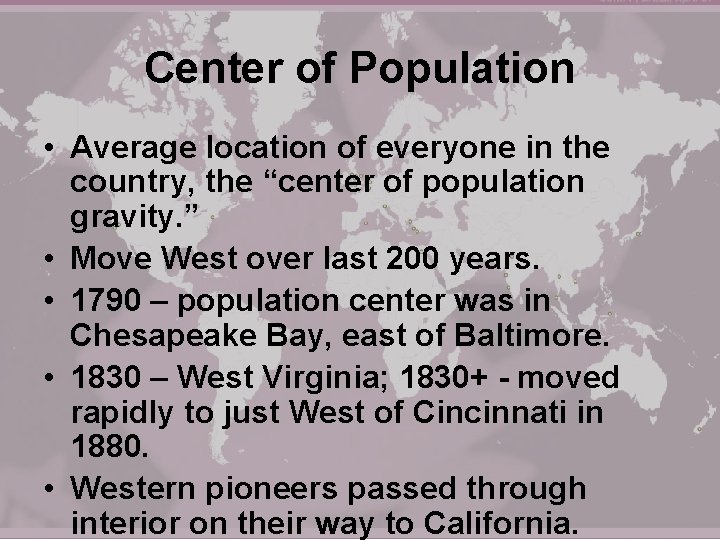 Center of Population • Average location of everyone in the country, the “center of