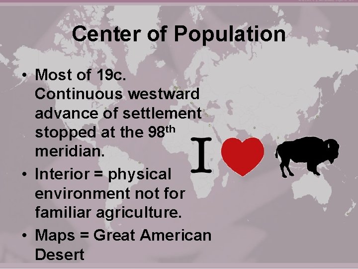 Center of Population • Most of 19 c. Continuous westward advance of settlement stopped
