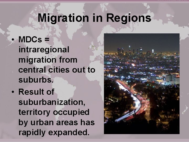 Migration in Regions • MDCs = intraregional migration from central cities out to suburbs.