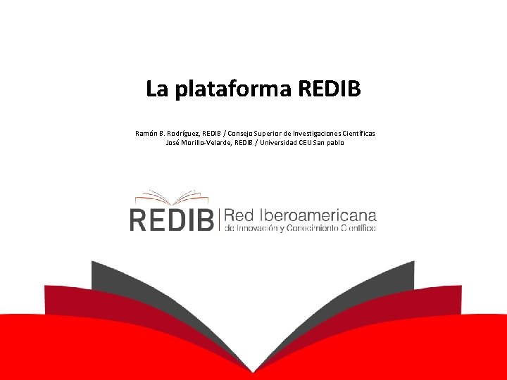 La plataforma REDIB Ramón B. Rodríguez, REDIB / Consejo Superior de Investigaciones Científicas José