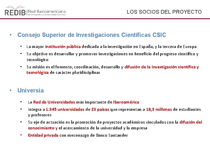 LOS SOCIOS DEL PROYECTO • Consejo Superior de Investigaciones Científicas CSIC • La mayor