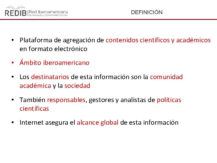 DEFINICIÓN • Plataforma de agregación de contenidos científicos y académicos en formato electrónico •