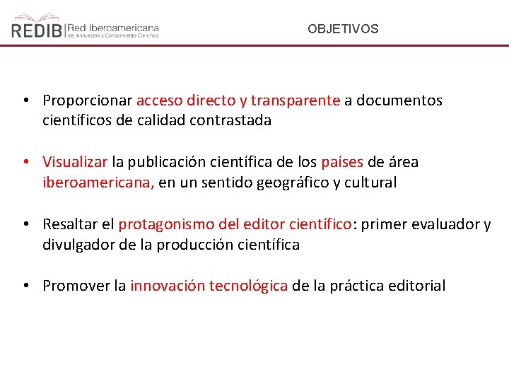 OBJETIVOS • Proporcionar acceso directo y transparente a documentos científicos de calidad contrastada •