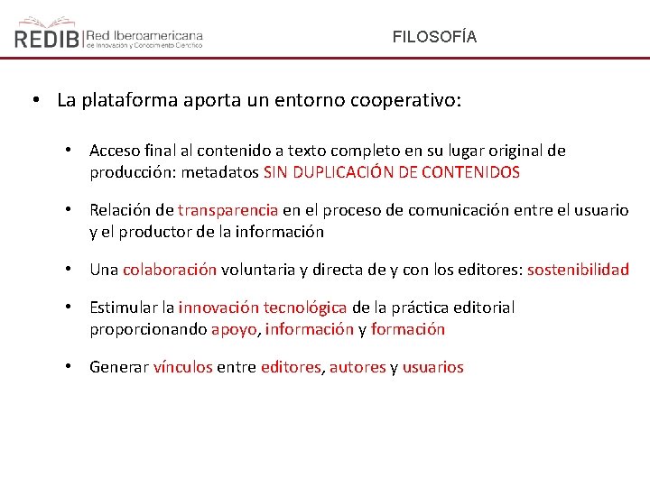 FILOSOFÍA • La plataforma aporta un entorno cooperativo: • Acceso final al contenido a