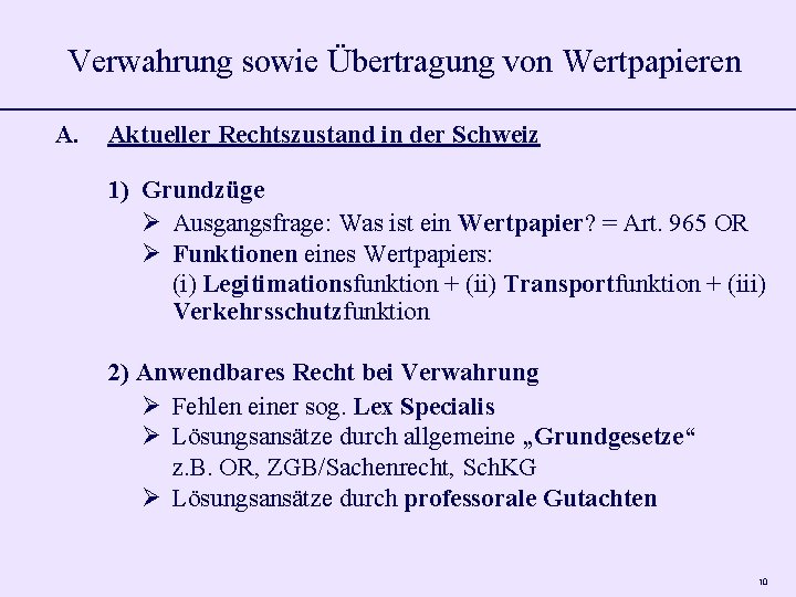 Verwahrung sowie Übertragung von Wertpapieren A. Aktueller Rechtszustand in der Schweiz 1) Grundzüge Ausgangsfrage: