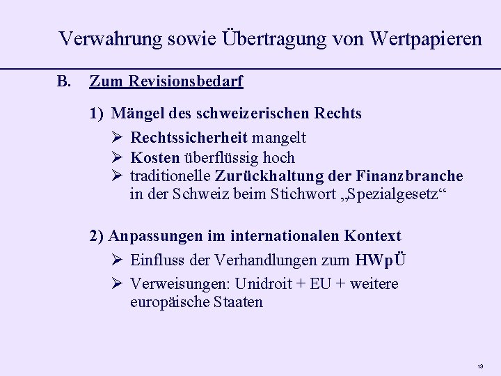 Verwahrung sowie Übertragung von Wertpapieren B. Zum Revisionsbedarf 1) Mängel des schweizerischen Rechtssicherheit mangelt