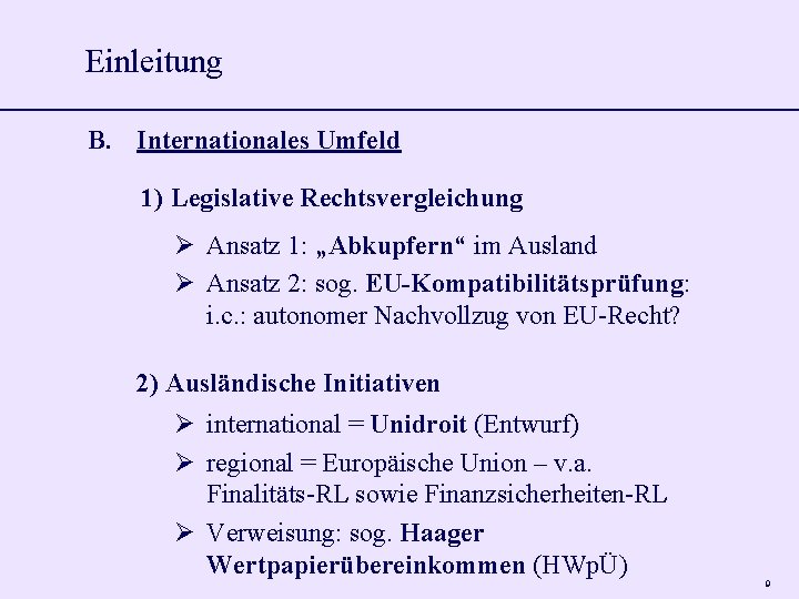 Einleitung B. Internationales Umfeld 1) Legislative Rechtsvergleichung Ansatz 1: „Abkupfern“ im Ausland Ansatz 2: