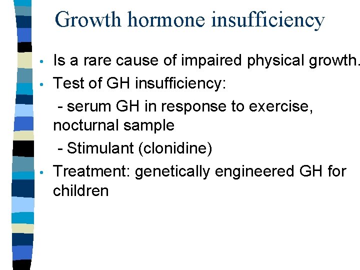 Growth hormone insufficiency • • • Is a rare cause of impaired physical growth.