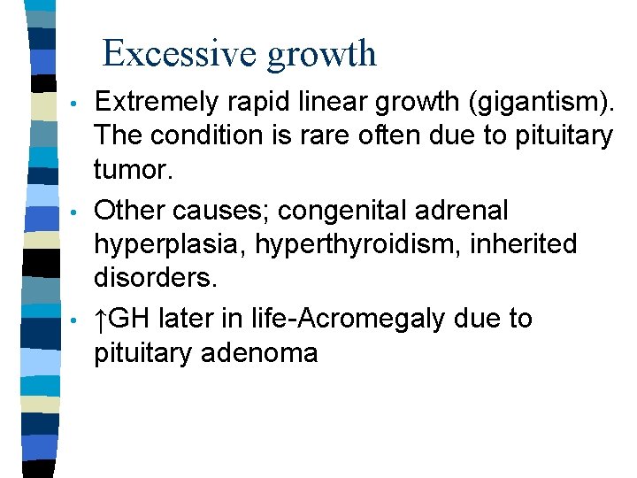 Excessive growth • • • Extremely rapid linear growth (gigantism). The condition is rare