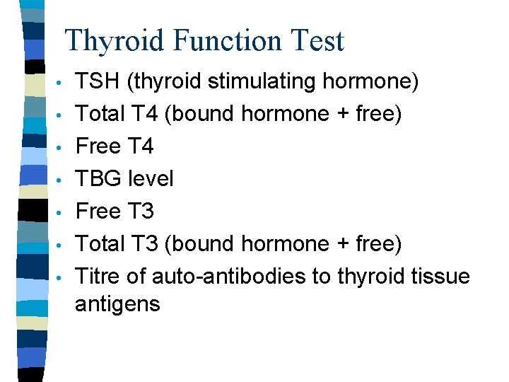 Thyroid Function Test • • TSH (thyroid stimulating hormone) Total T 4 (bound hormone