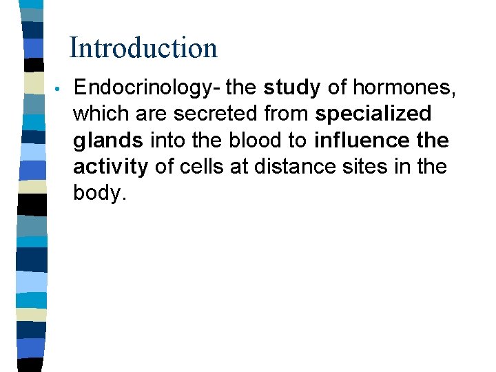 Introduction • Endocrinology- the study of hormones, which are secreted from specialized glands into