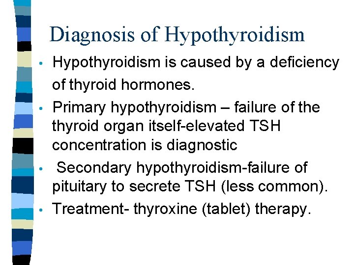 Diagnosis of Hypothyroidism • • Hypothyroidism is caused by a deficiency of thyroid hormones.