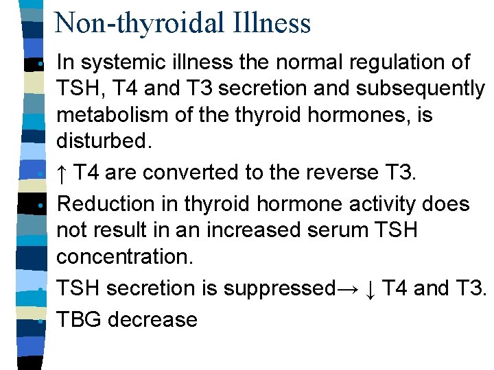 Non-thyroidal Illness • • • In systemic illness the normal regulation of TSH, T