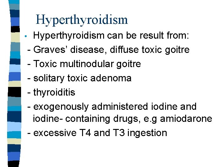 Hyperthyroidism • Hyperthyroidism can be result from: - Graves’ disease, diffuse toxic goitre -