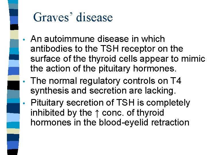 Graves’ disease • • • An autoimmune disease in which antibodies to the TSH