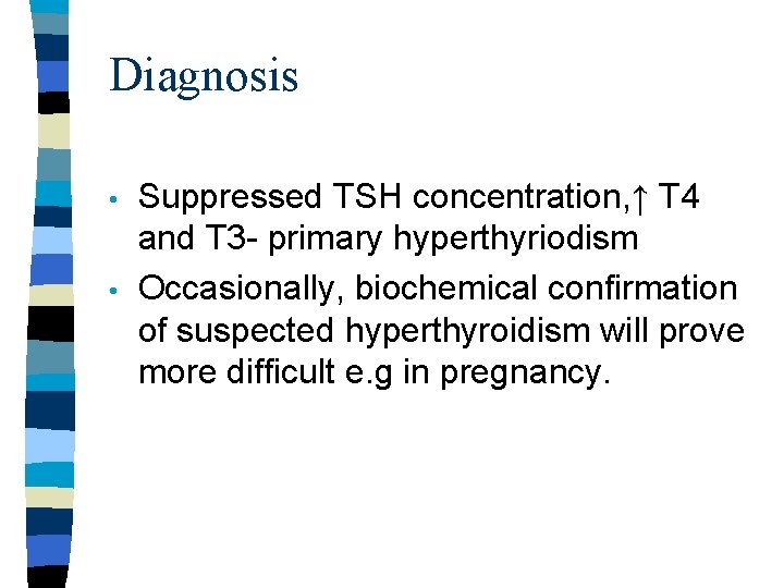 Diagnosis • • Suppressed TSH concentration, ↑ T 4 and T 3 - primary