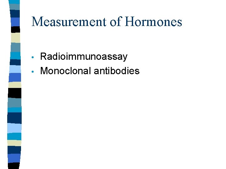 Measurement of Hormones • • Radioimmunoassay Monoclonal antibodies 