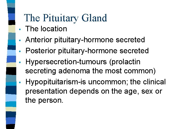 The Pituitary Gland • • • The location Anterior pituitary-hormone secreted Posterior pituitary-hormone secreted