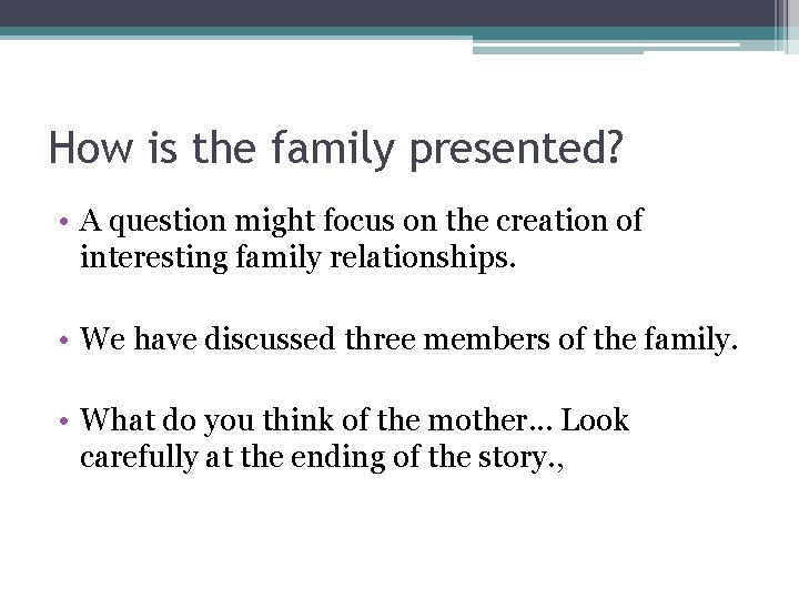 How is the family presented? • A question might focus on the creation of