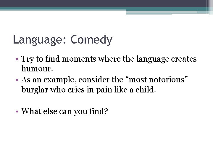 Language: Comedy • Try to find moments where the language creates humour. • As