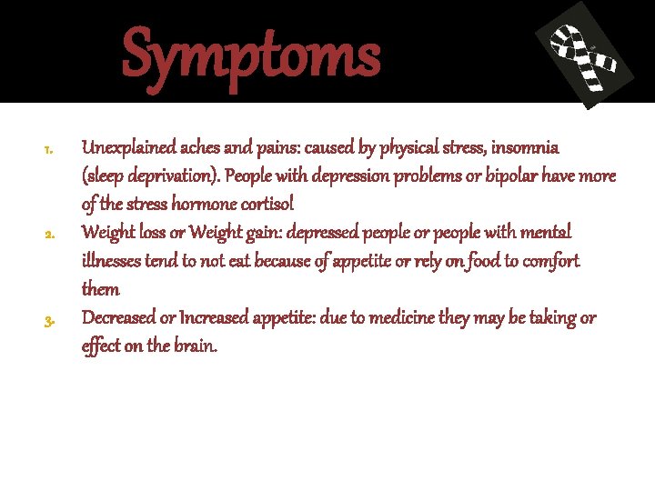 Symptoms 1. 2. 3. Unexplained aches and pains: caused by physical stress, insomnia (sleep