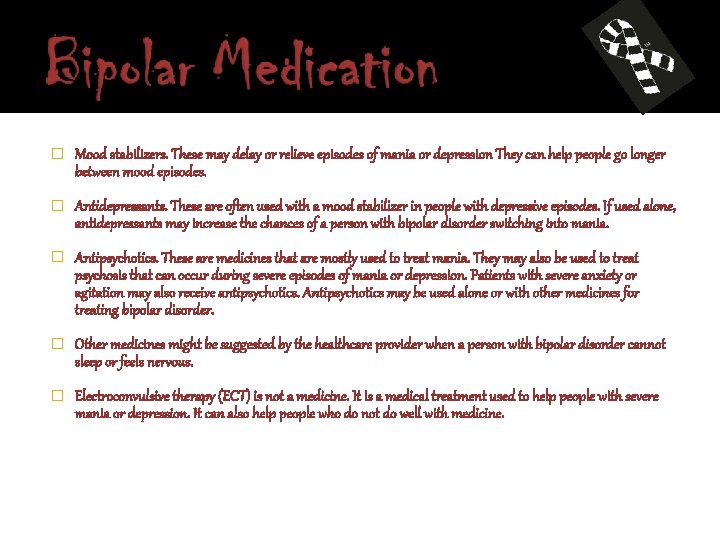 � Mood stabilizers. These may delay or relieve episodes of mania or depression They