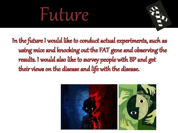 Future In the future I would like to conduct actual experiments, such as using