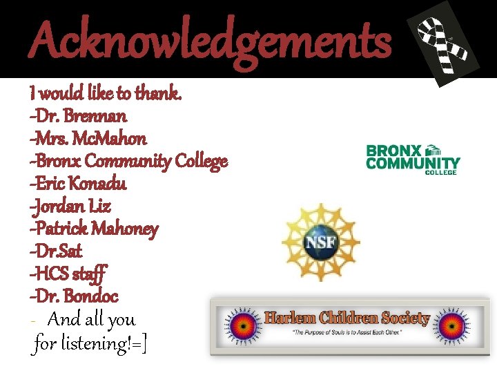 Acknowledgements I would like to thank. -Dr. Brennan -Mrs. Mc. Mahon -Bronx Community College