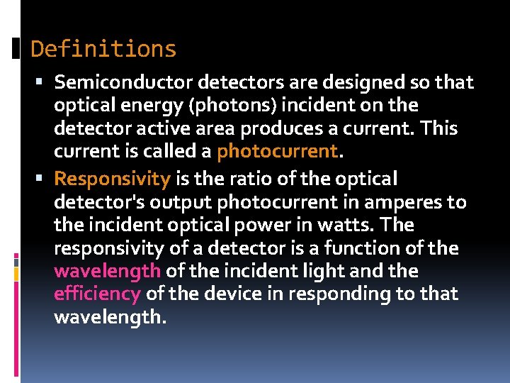Definitions Semiconductor detectors are designed so that optical energy (photons) incident on the detector