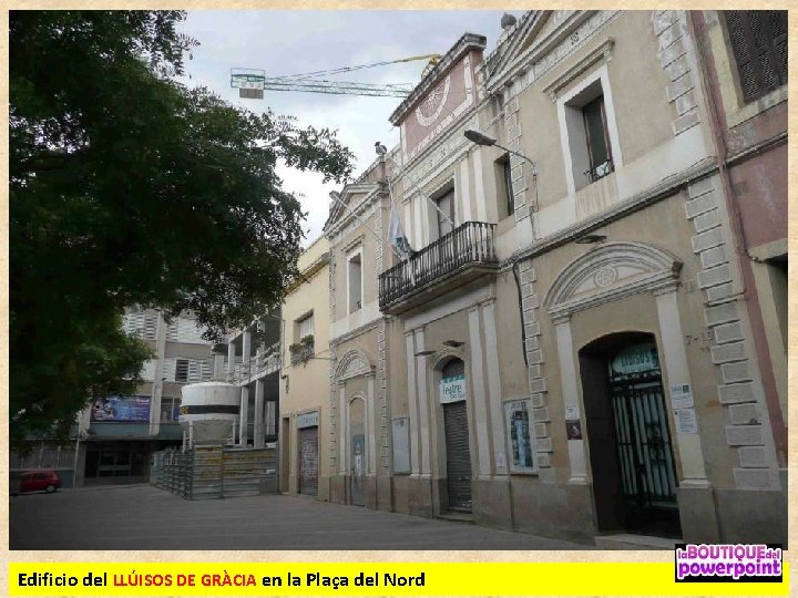 Edificio del LLÚISOS DE GRÀCIA en la Plaça del Nord 