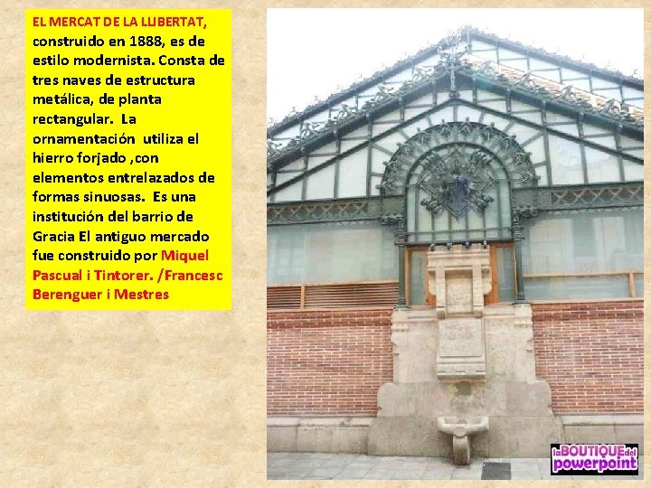 EL MERCAT DE LA LLIBERTAT, construido en 1888, es de estilo modernista. Consta de