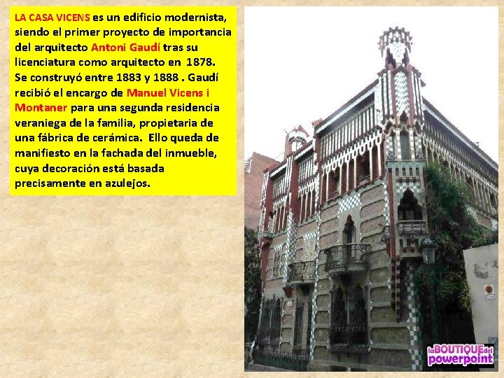 LA CASA VICENS es un edificio modernista, siendo el primer proyecto de importancia del