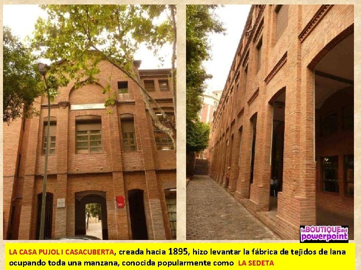 LA CASA PUJOL I CASACUBERTA, creada hacia 1895, hizo levantar la fábrica de tejidos