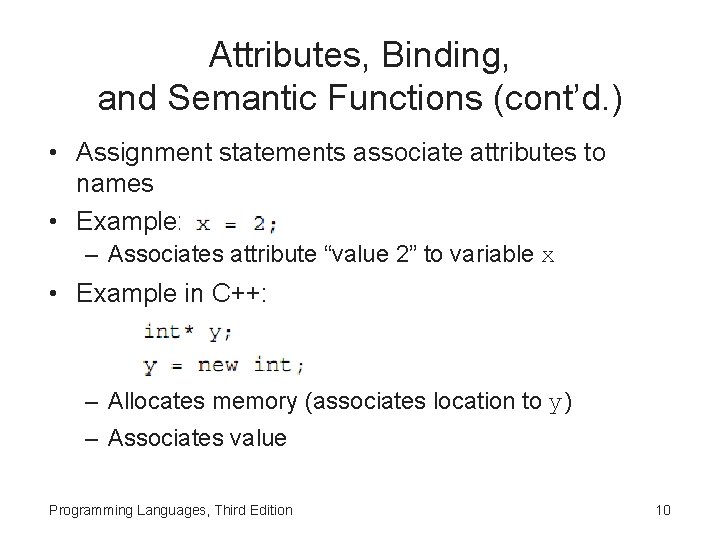 Attributes, Binding, and Semantic Functions (cont’d. ) • Assignment statements associate attributes to names