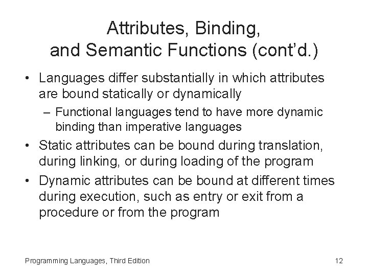 Attributes, Binding, and Semantic Functions (cont’d. ) • Languages differ substantially in which attributes