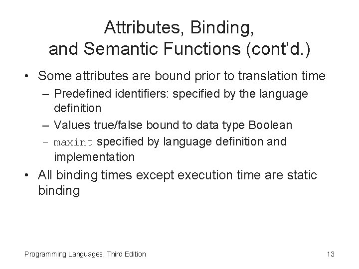 Attributes, Binding, and Semantic Functions (cont’d. ) • Some attributes are bound prior to