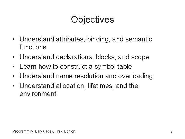 Objectives • Understand attributes, binding, and semantic functions • Understand declarations, blocks, and scope
