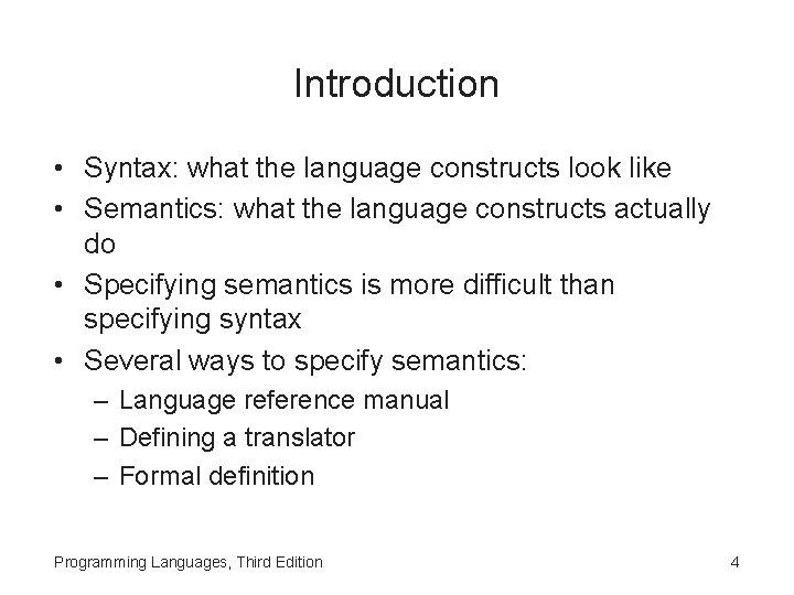 Introduction • Syntax: what the language constructs look like • Semantics: what the language