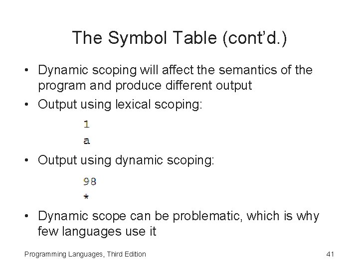 The Symbol Table (cont’d. ) • Dynamic scoping will affect the semantics of the