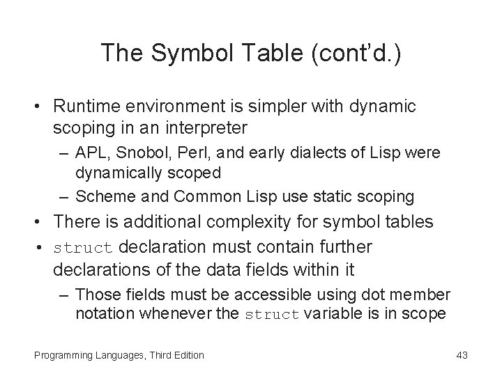The Symbol Table (cont’d. ) • Runtime environment is simpler with dynamic scoping in