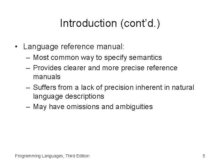 Introduction (cont’d. ) • Language reference manual: – Most common way to specify semantics
