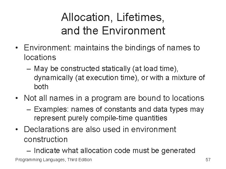 Allocation, Lifetimes, and the Environment • Environment: maintains the bindings of names to locations