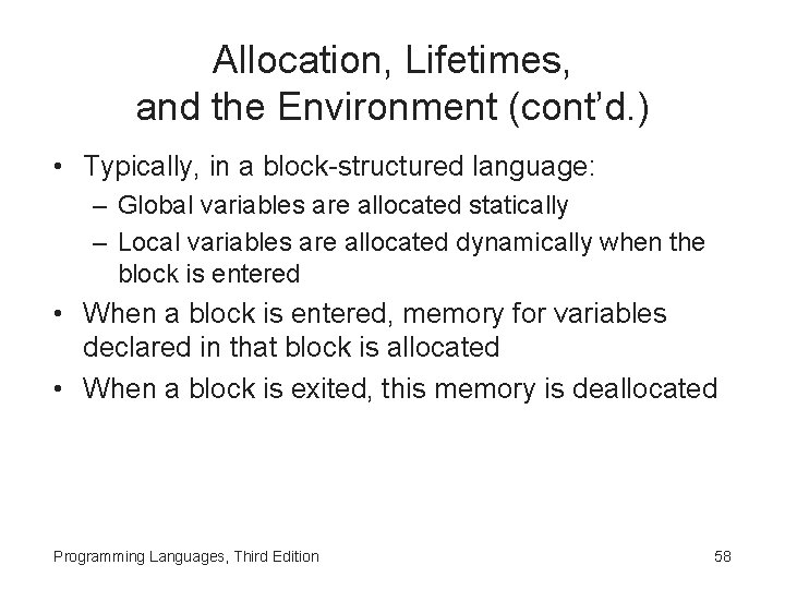 Allocation, Lifetimes, and the Environment (cont’d. ) • Typically, in a block-structured language: –