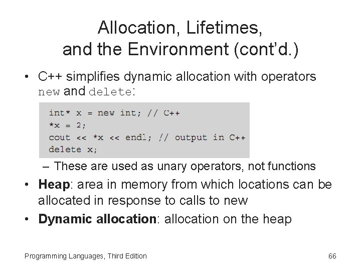 Allocation, Lifetimes, and the Environment (cont’d. ) • C++ simplifies dynamic allocation with operators