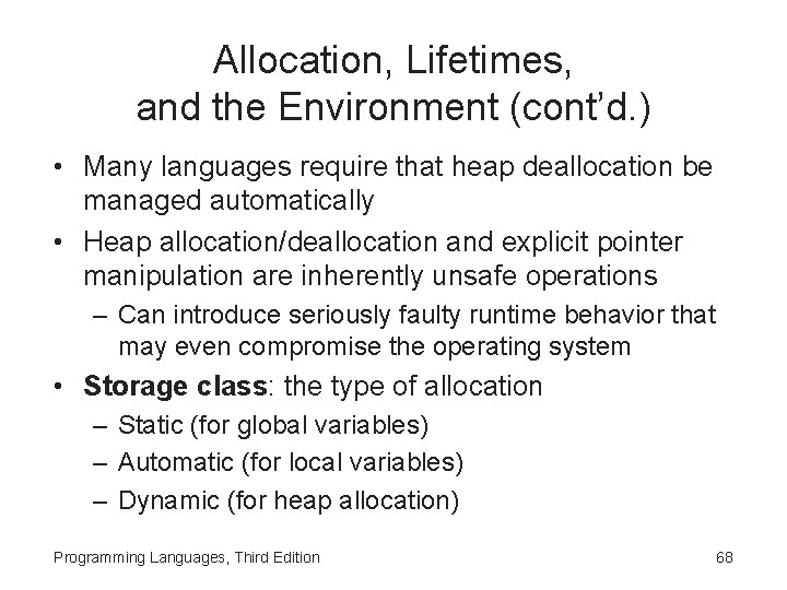 Allocation, Lifetimes, and the Environment (cont’d. ) • Many languages require that heap deallocation