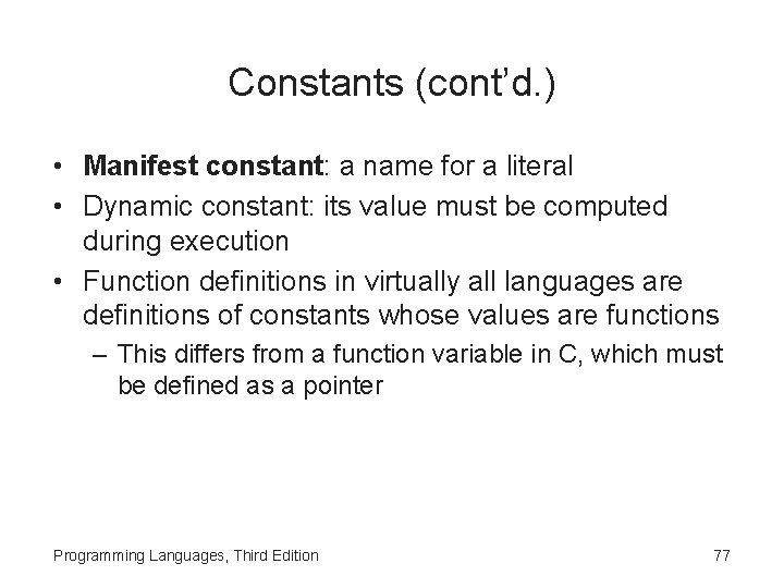 Constants (cont’d. ) • Manifest constant: a name for a literal • Dynamic constant: