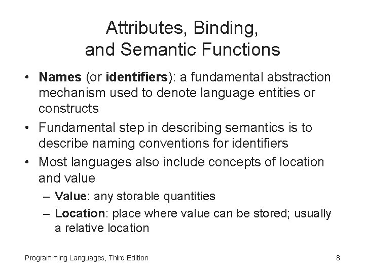 Attributes, Binding, and Semantic Functions • Names (or identifiers): a fundamental abstraction mechanism used