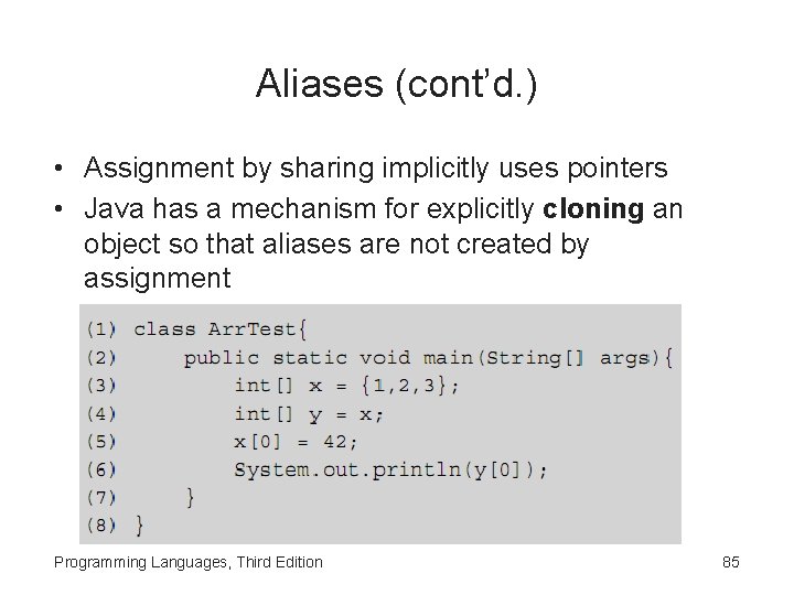 Aliases (cont’d. ) • Assignment by sharing implicitly uses pointers • Java has a