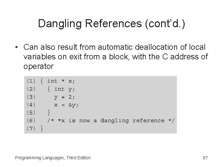 Dangling References (cont’d. ) • Can also result from automatic deallocation of local variables