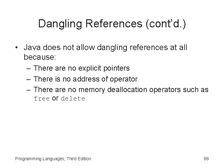 Dangling References (cont’d. ) • Java does not allow dangling references at all because: